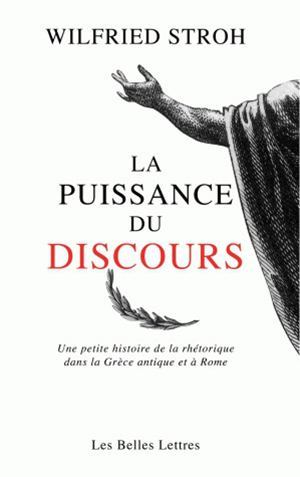 La Puissance du discours, Une petite histoire de la rhétorique dans la Grèce antique et à Rome (9782251346045-front-cover)