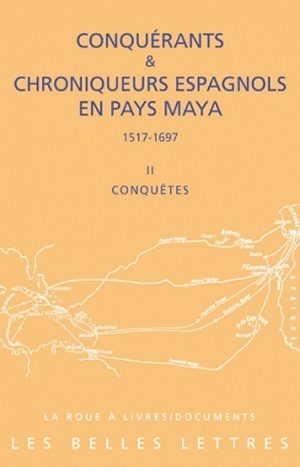 Conquérants et Chroniqueurs espagnols en pays Maya (1515-1697). Livre II : Conquêtes (9782251339597-front-cover)