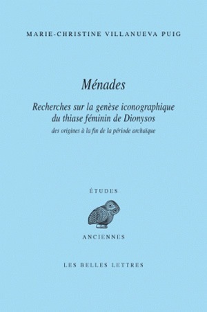Ménades, Recherches sur la genèse iconographique du thiase féminin de Dionysos des origines à la fin de la période archaïque (9782251326641-front-cover)