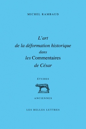 L'Art de la déformation historique dans les Commentaires de César (9782251328850-front-cover)