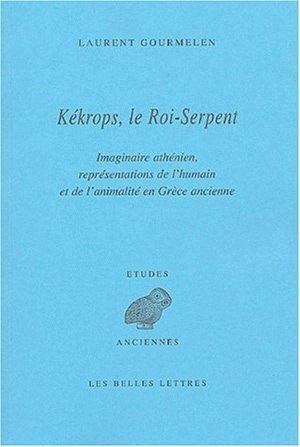 Kékrops, le Roi-Serpent, Imaginaire athénien, représentations de l'humain et de l'animalité en Grèce ancienne (9782251326573-front-cover)