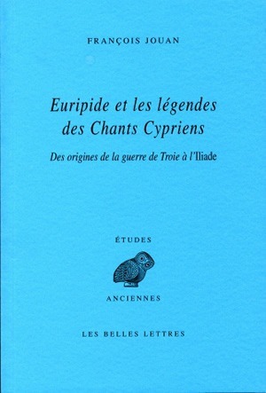 Euripide et les légendes des Chants Cypriens, Des origines de la guerre de Troie à l'Iliade (9782251326689-front-cover)