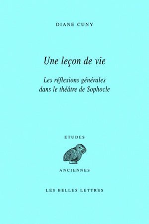 Une Leçon de vie, Les réflexions générales dans le théâtre de Sophocle (9782251326627-front-cover)