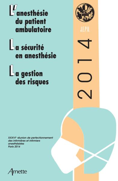 JEPU infirmiers anesthésistes 2014, L'anesthésie du patient ambulatoire. La sécurtié en anesthésie. La gestion des risques. (9782718413495-front-cover)