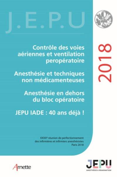 JEPU Infirmiers 2018, Contrôle des voies aériennes et ventilation per-opératoire. Anesthésie et techniques non médicamenteuses.  (9782718414850-front-cover)