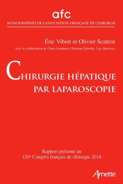 Chirurgie hépatique par laparoscopie, Rapport présenté au 120e congrès français de chirurgie 2018 (9782718415116-front-cover)