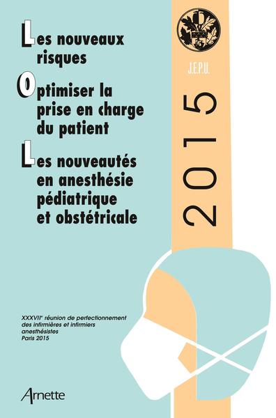 JEPU 2015, Actes de la XXXVIIe réunion de perfectionnement des infirmières et infirmiers anesthésistes. Les nouveaux risques. Op (9782718413761-front-cover)