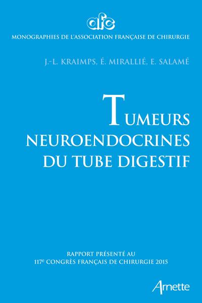 Tumeurs neuroendocrines du tube digestif, Rapport présenté au 117e congrès français de chirurgie 2015. (9782718413792-front-cover)