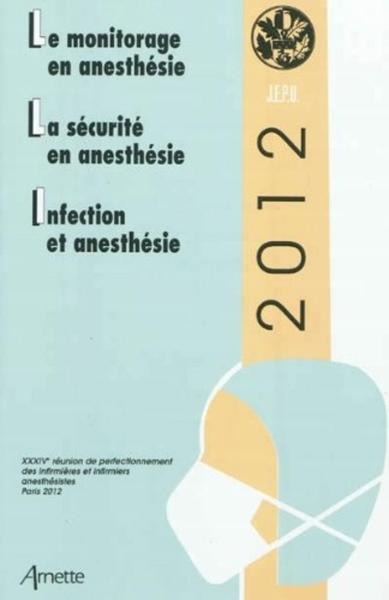 JEPU 2012, LE MONITORAGE EN ANESTHESIE, LA SECURITE EN ANESTHESIE, L'INFECTION EN ANESTHESI (9782718412917-front-cover)
