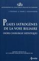 Plaies iatrogènes de la voie biliaire, (hors chirugie hépatique). Rapport présenté au 113e congrès français de chirurgie 2011. (9782718412566-front-cover)
