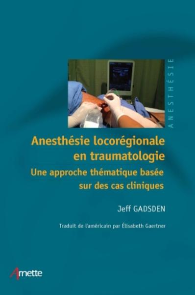 Anesthésie locorégionale en traumatologie, Une approche thématique basée sur des cas cliniques. (9782718413822-front-cover)