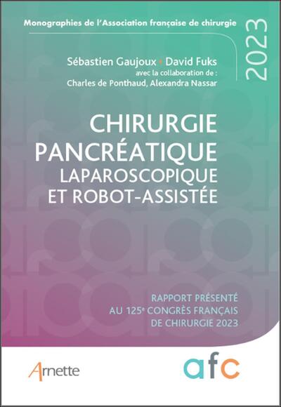 Chirurgie pancréatique laparoscopique et robot-assistée, Rapport présenté au 125e Congrès français de chirurgie 2023 (9782718417134-front-cover)