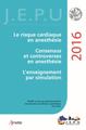 JEPU Infirmiers 2016, Le risque cardiaque en anesthésie. Consensus et controverses en anesthésie. L'enseignement par simulation. (9782718413945-front-cover)