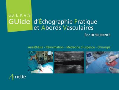 Guide d'Échographie Pratique et Abords Vasculaires (GU.E.P.A.V), Anesthésie - Réanimation - Médecine d'urgence - Chirurgie (9782718415901-front-cover)