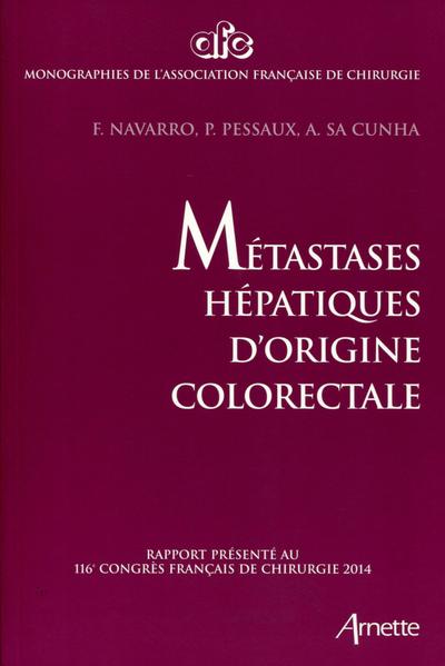 Métastases hépatiques d'origine colorectale, Rapport présenté au 116e congrès français de chirurgie 2014. (9782718413617-front-cover)