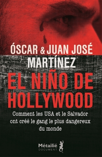 El Niño de Hollywood, Comment les USA et le Salvador ont créé le gang le plus dangereux du monde (9791022610117-front-cover)