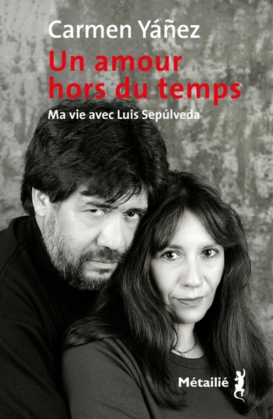 Un amour hors du temps. Ma vie avec Luis Sepulveda, Ma vie avec Luis Sepulveda (9791022612494-front-cover)