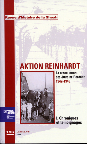 Revue Histoire de la shoah n°196 - Aktion Reinhard,tome 1 : Chroniques et témoignages, La destruction des Juifs de Pologne 194 (9782916966052-front-cover)