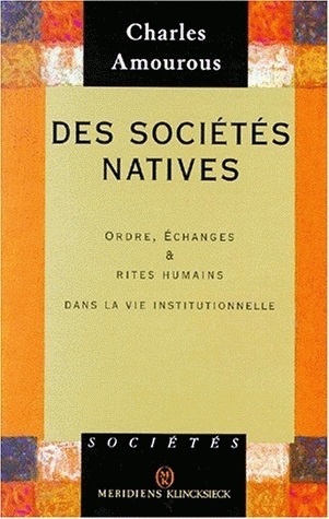 Des Sociétés natives, Ordre, échanges et rites humains dans la vie institutionnelle (9782865633296-front-cover)