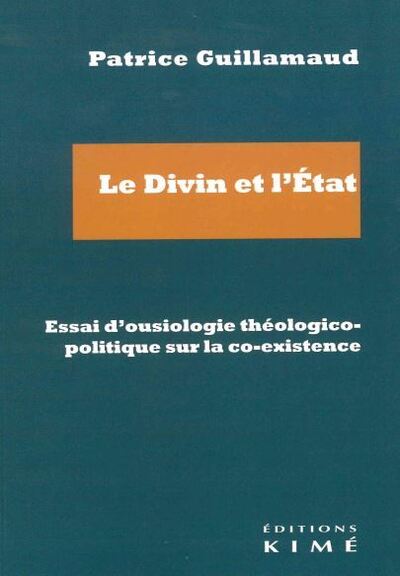 Le divin et l'Etat, essai d'ousiologie théologico-politique sur la co-existence (9782380720846-front-cover)