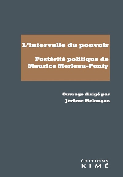 L'intervalle du pouvoir. Postérité politique de Maurice Merleau-Ponty (9782380720587-front-cover)