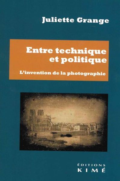Entre technique et politique, L'invention de la photographie (9782380720488-front-cover)