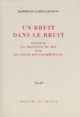 Un bruit dans le bruit / La tristesse du roi / Le soleil est grammatical (9782715224452-front-cover)