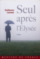 Seul après l'Élysée, Journal fictif (juin 2007 - janvier 2008) (9782715228634-front-cover)