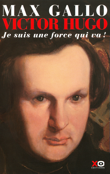Victor Hugo - tome 1 Je suis une force qui va 1802-1843 (9782845630086-front-cover)