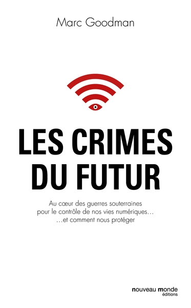 Les crimes du futur, Au coeur des guerres souterraines pour le contrôle de nos vies numériques...et comment nous protéger (9782369425823-front-cover)