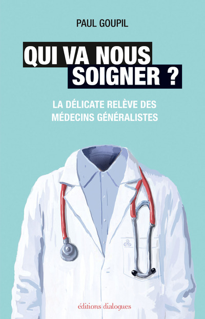 Qui va nous soigner ? - La délicate relève des médecins généralistes (9782369450405-front-cover)