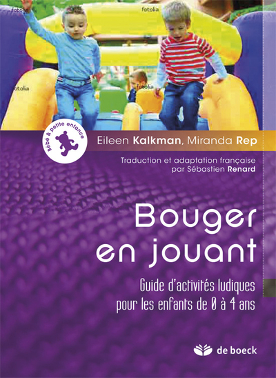 Bouger en jouant, Guide d'activités ludiques pour les enfants de 0 à 4 ans (9782804185015-front-cover)
