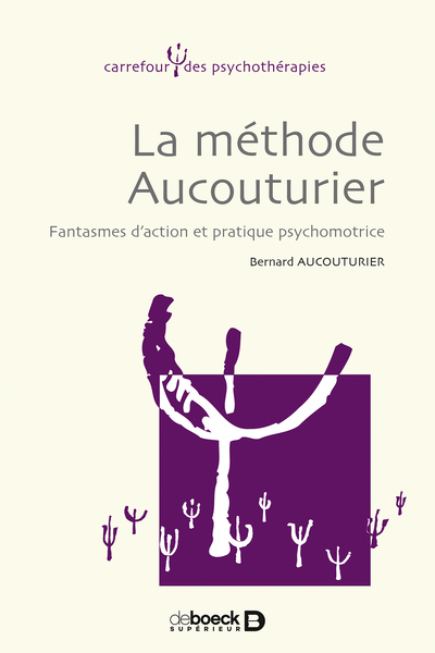 La méthode Aucouturier, Fantasmes d'action & pratique psychomotrice (9782804148805-front-cover)