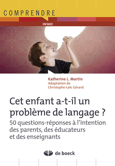 Cet enfant a-t-il un problème de langage ?, 50 questions-réponses  à l'intention des parents, des éducateurs et des enseignants (9782804166861-front-cover)