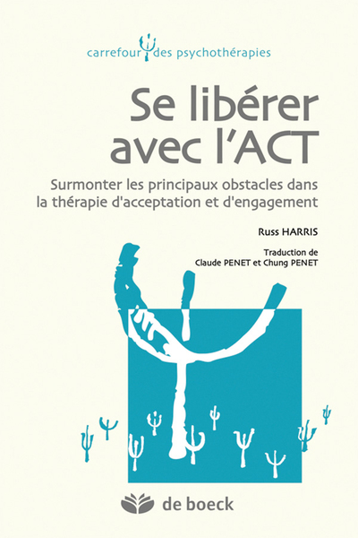 Se libérer avec l'ACT, Surmonter les principaux obstacles dans la thérapie d'acceptation et d'engagement (9782804190859-front-cover)