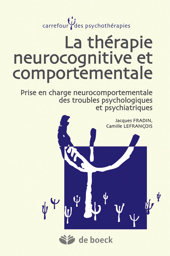 La thérapie neurocognitive et comportementale, Prise en charge neurocomportementale des troubles psychologiques et psychiatrique (9782804185220-front-cover)