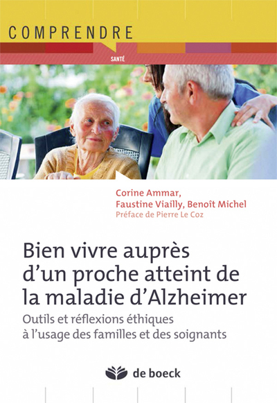 Bien vivre auprès d'un proche atteint de la maladie d'Alzheimer, Pratique quotidienne et réflexions éthiques à l'usage des famil (9782804191092-front-cover)