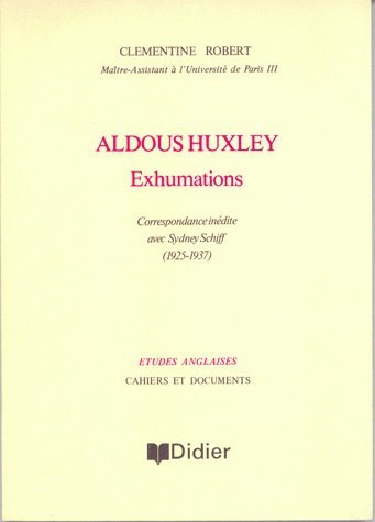Aldous Huxley - Exhumations, Correspondance inédite avec Sydney Schiff (1925-1937) (9782864606291-front-cover)