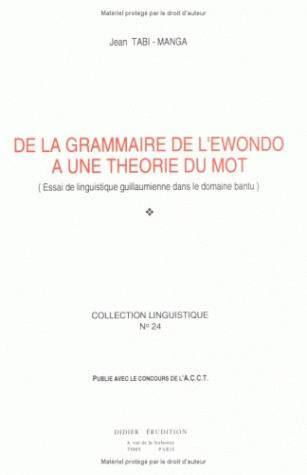 De la Grammaire de l'Ewondo à une théorie du mot, Essai de linguistique guillaumienne dans le domaine bantu (9782864601999-front-cover)