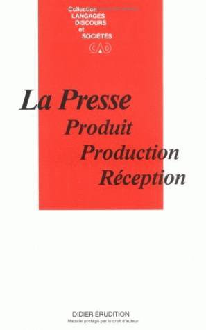 La Presse, Produit, production, réception (9782864601296-front-cover)