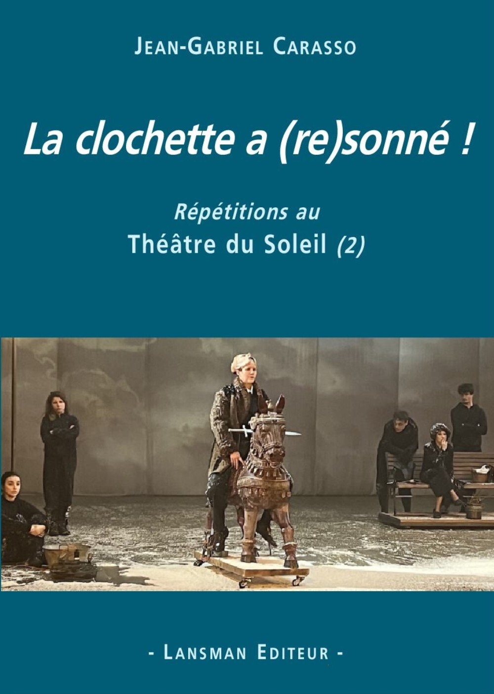 LA CLOCHETTE A (RE)SONNE ! : REPETITIONS AU THEATRE DU SOLEIL (2) (9782807104679-front-cover)