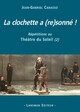 LA CLOCHETTE A (RE)SONNE ! : REPETITIONS AU THEATRE DU SOLEIL (2) (9782807104679-front-cover)