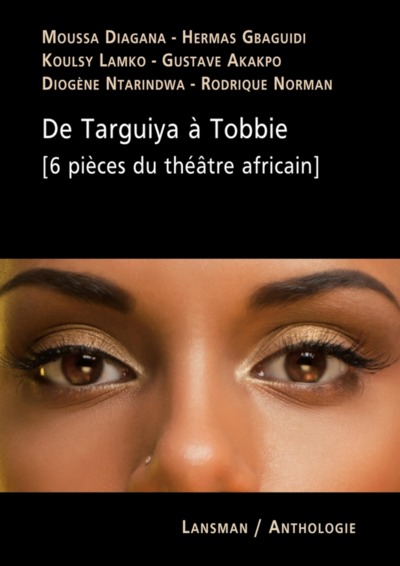 DE TARGUIYA A TOBBIE (6 PIECES DU THEATRE AFRICAIN) (9782807103078-front-cover)