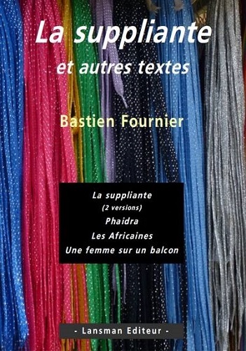 LA SUPPLIANTE ET AUTRES  TEXTES (9782807100602-front-cover)