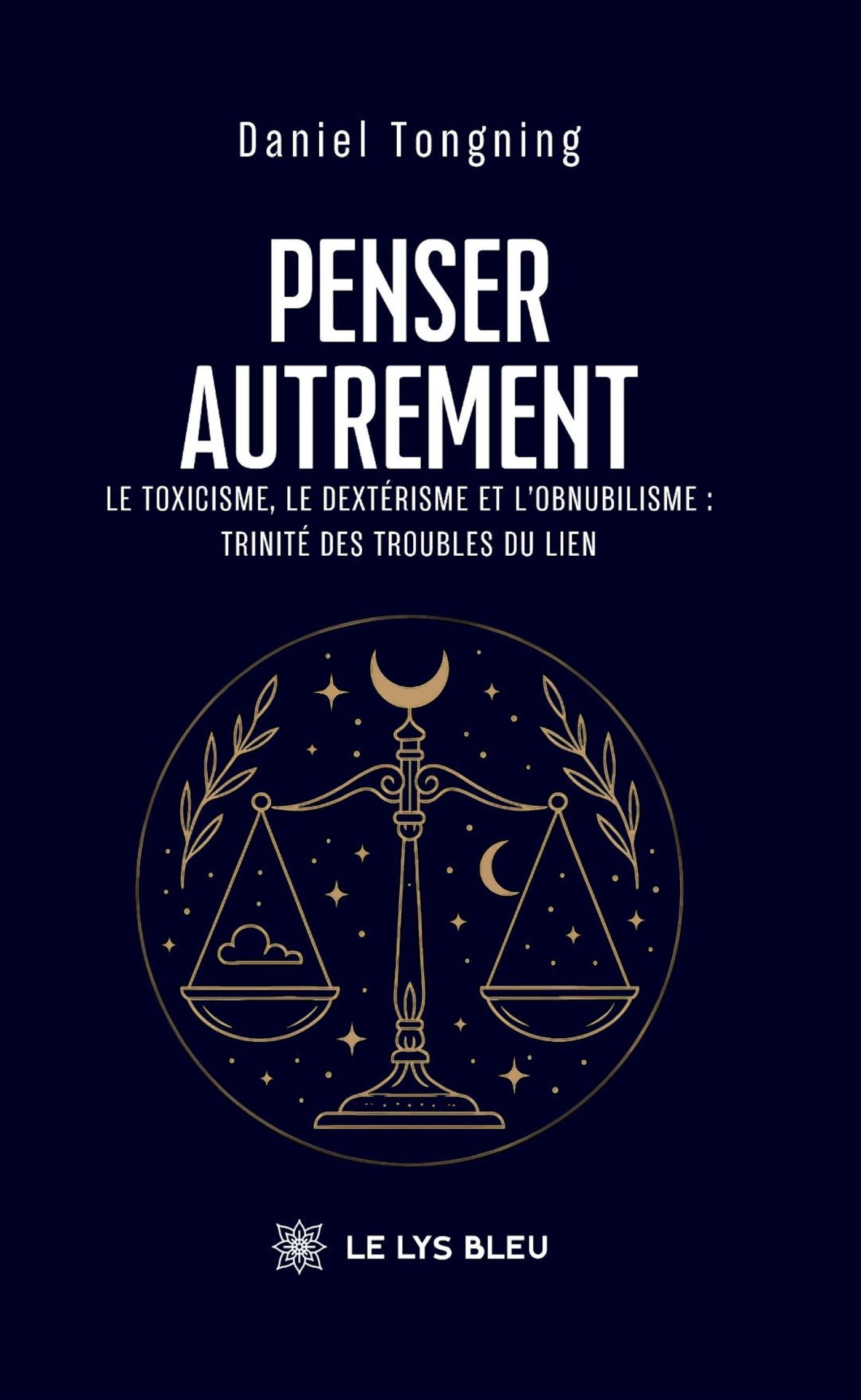 Penser autrement, Le toxicisme, le dextérisme et l'obnubilisme : trinité des troubles du lien (9791042298166-front-cover)