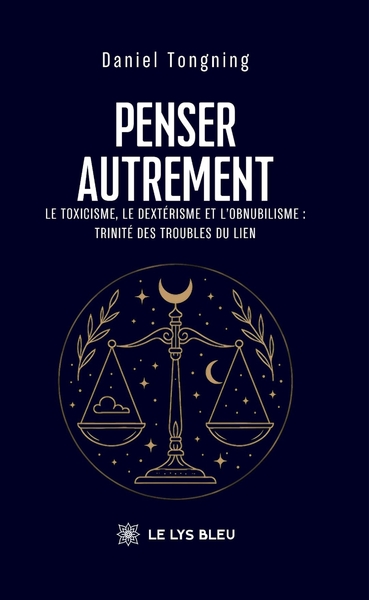 Penser autrement, Le toxicisme, le dextérisme et l'obnubilisme : trinité des troubles du lien (9791042298166-front-cover)