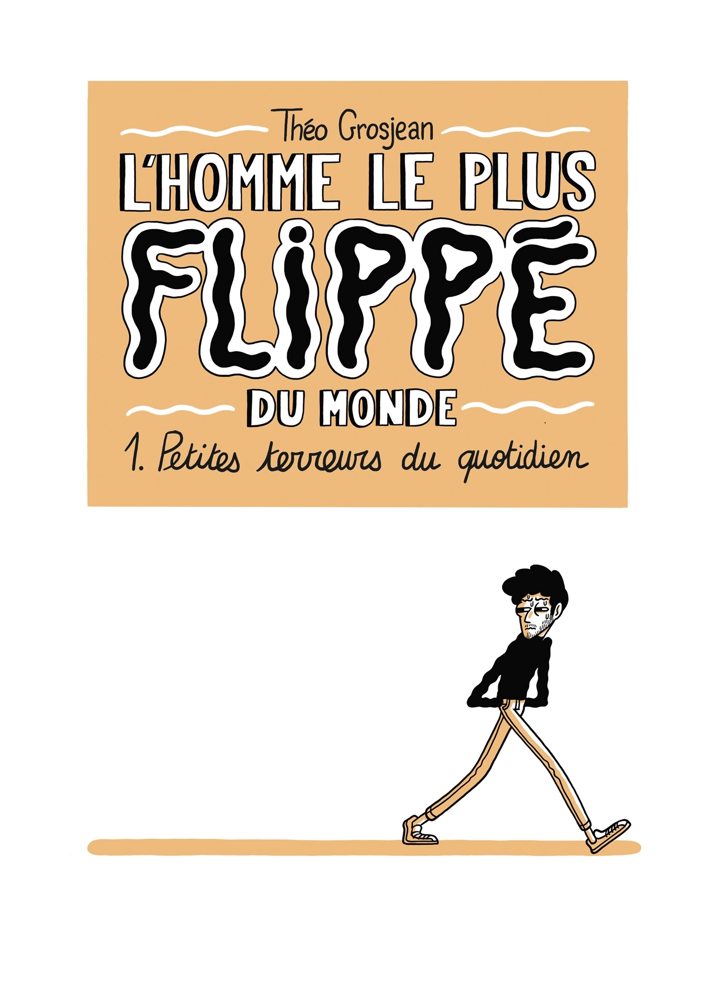 L'Homme le plus flippé du monde T01, Petites terreurs du quotidien (9782413024095-front-cover)