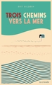 Trois chemins vers la mer (9782413030010-front-cover)