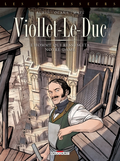 Les Bâtisseurs T01 - Viollet-le-Duc - L'homme qui ressuscita Notre-Dame (9782413037736-front-cover)