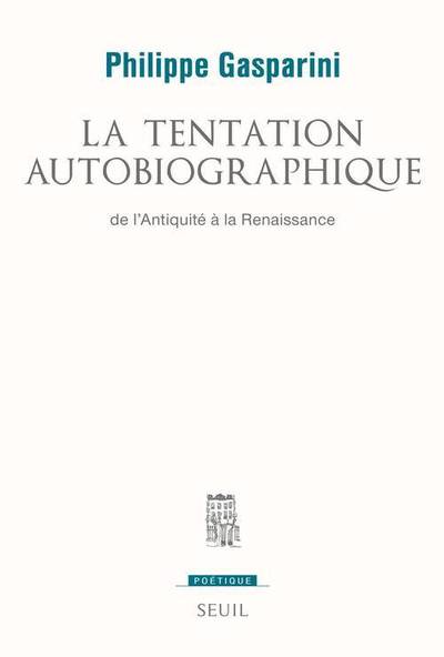 La Tentation autobiographique, de l'Antiquité à la Renaissance (9782021109597-front-cover)